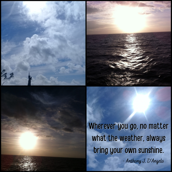 Collage of four images. The upper right and lower left corners feature a bright sun atop a dark sea, while the upper left and lower right corners feature a cloudy blue sky. The lower right corner also features a quote from Anthony J. D’Angelo that reads ‘Wherever you go, no matter what the weather, always bring your own sunshine.’