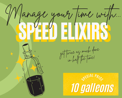 image shows a potion bottle with sparkles on a green background. Text reads: Manage your time with... Speed Elixirs: get twice as much done in half the time. In the bottom corner is a yellow rectangle that reads 'special price: 10 galleons'