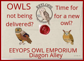 Image has a tan background surrounded by a red border. In the center is a red wax seal that is surrounded by there different owls. Red text reads ‘OWLs not being delivered? Time for a new owl? Eeyops Owl Emporium Diagon Alley’