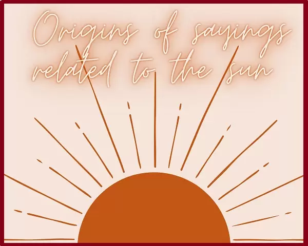 White background with dark red border. At the bottom is an orange semi-circle representing the sun. White text outlined in orange at the top reads ‘origins of sayings related to the sun’
